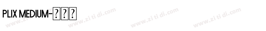 Plix Medium字体转换 Plix Medium字体转换